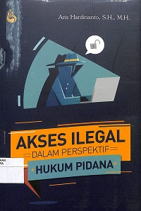 AKSES ILEGAL DALAM PERSPEKTIF HUKUM PIDANA