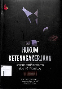 HUKUM KETENAGAKERJAAN : Konsep dan Pengaturan dalam Omnibus Law