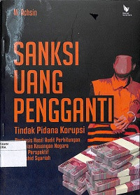 SANKSI UANG PENGGANTI TINDAK PIDANA KORUPSI : berbasis hasil audit perhitungan kerugian keuangan negara dalam perspektif maqoshid syariah