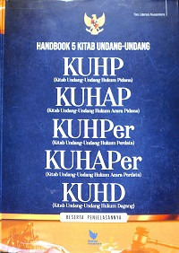 HANDBOOK 5 KITAB UNDANG-UNDANG : KUHP (Kitab Undang-undang Hukum Pidana), KUHAP (Kitab Undang-undang Hukum Acara Pidana), KUHPer (Kitab Undang-undang Hukum Perdata), KUHAPer (Kitab Undang-undang Hukum Acara Perdata), KUHD (Kitab Undang-undang Hukum Dagang) beserta penjelasannya