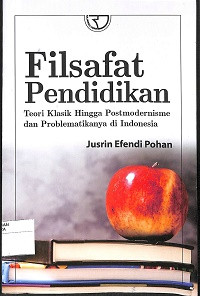 FILSAFAT PENDIDIKAN: Teori Klasik Hingga Postmoderisme dan Problematikanya di Indonesia