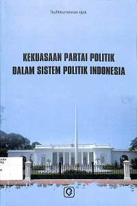 KEKUASAAN PARTAI POLITIK DALAM SISTEM POLITIK INDONESIA