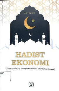 HADITS EKONOMI: Upaya Menyingkap Pesan-pesan Rosulullah SAW tentang Ekonomi