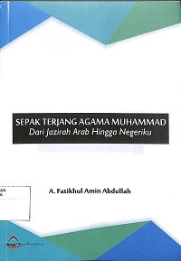 SEPAK TERJANG AGAMA MUHAMMAD: Dari Jazirah Arab hingga Negeriku