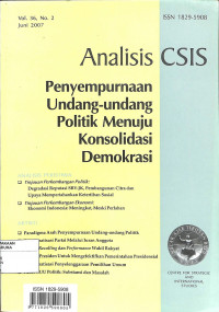 ANALISIS CSIS : Penyempurnaan Undang-Undang Politik Menuju Konsolidasi Demokrasi Vol. 36 No. 2 juni 2007