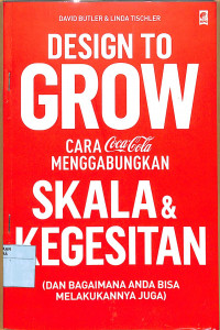 DESIGN TO GROW CARA COCA -COLA MENGGABUNGKAN SKALA & KEGESITAN (DAN BAGAIMANA ANDA BISA MELAKUKANNYA JUGA)