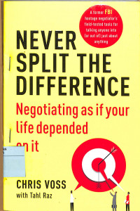 NEVER SPLIT THE DIFFERENCE Negotiating as if Your Life Depended on It