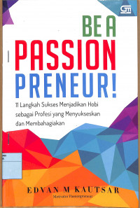 BE A PASSION PRENEUR 11 langkah Sukses Menjadikan Hobi sebagai Profesi yang Menyukseskan dan Membahagiakan