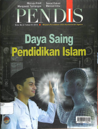 PENDIS : Majalah Pendidikan Islam Kementerian Agama Edisi No. 4 / Tahun III / 2015 Daya Saing Pendidikan Islam