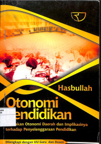 OTONOMI PENDIDIKAN: Kebijakan Otonomi Daerah dan Implikasinya terhadap Penyelenggaraan Pendidikan