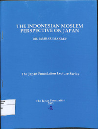 THE INDONESIAN MOSLEM PERSPECTIVE ON JAPAN : The Japan Foundation Lecture Series